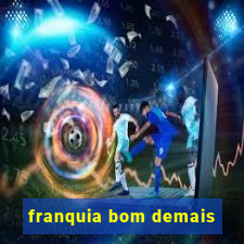 franquia bom demais